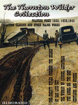 cover image of The Thornton Wilder Collection. Pulitzer Prize 1928, 1938, 1942. Signature Classics and Other Major Works. Illustrated